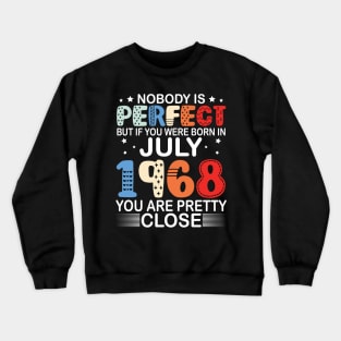 Nobody Is Perfect But If You Were Born In July 1968 You Are Pretty Close Happy Birthday 52 Years Old Crewneck Sweatshirt